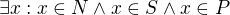 $\exists x: x \in N \wedge x\in S \wedge x\in P$