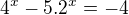 $4^{x}-5.2^{x} = -4$