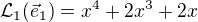$\mathcal{L}_1(\vec{e}_1)=x^4+2x^3+2x$