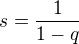 $s=\frac{1}{1-q}$