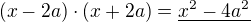 $(x-2a)\cdot (x+2a) = \underline{x^2-4a^2}$