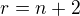 $r=n+2$