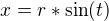 $x=r*\sin (t)$