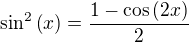 $\sin^{2}{\(x\)}=\frac{1-\cos{\(2x\)}}{2}$