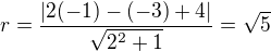 $r=\frac{|2(-1)-(-3)+4|}{\sqrt{2^2+1}}=\sqrt5$