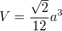 $V=\frac{\sqrt{2}}{12}a^3$