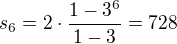 $s_6=2\cdot \frac{1-3^6}{1-3}=728$