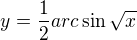 $y=\frac{1}{2}arc\sin \sqrt{x}$