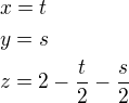 $x=t\nly=s\nlz=2-\frac{t}{2}-\frac{s}{2}$