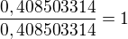 $\frac{0,408503314}{0,408503314}=1$