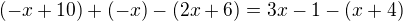 $(-x+10)+(-x)-(2x+6)=3x-1-(x+4)$