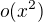 $o(x^2)$
