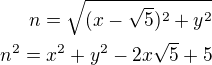 $n=\sqrt{(x-\sqrt5)^2+y^2}\\n^2=x^2+y^2-2x\sqrt{5}+5$