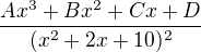 $\frac{Ax^3+Bx^2+Cx+D}{(x^2+2x+10)^2}$