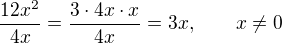 $\frac{12x^2}{4x}=\frac{3\cdot 4 x\cdot x}{4x}=3x, \qquad x \neq 0$