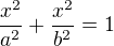 $\frac{x^2}{a^2} + \frac{x^2}{b^2} = 1$