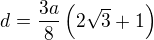 $d=\frac{3a}{8}\left(2\sqrt 3+1\right)$