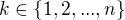 $k \in \{1,2,..., n\}$