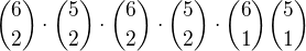 ${6\choose 2}\cdot {5\choose 2}\cdot {6\choose 2}\cdot {5\choose 2}\cdot {6\choose 1}{5\choose 1}$