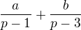 $\frac{a}{p-1}+\frac{b}{p-3}$
