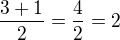 $\frac{3+1}{2} = \frac{4}{2} = 2$