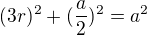 $(3r)^{2}+(\frac{a}{2})^{2}=a^{2}$