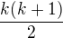 $\frac{k(k+1)}{2}$