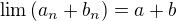 $\lim{(a_n+b_n)}=a+b$