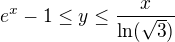 $e^{x}-1\leq y\leq \frac{x}{\ln(\sqrt3)}$