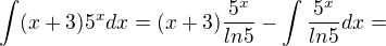 $\int(x+3)5^xdx=(x+3)\frac{5^x}{ln5}-\int\frac{5^x}{ln5}dx=$