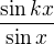 $\frac{\sin{kx}}{\sin{x}}$