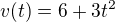 $v(t) = 6 + 3t^2$
