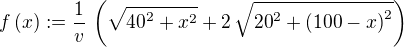 $f\left( x\right) :=\frac{1}{v}\,\left( \sqrt{{40}^{2}+{x}^{2}}+2\,\sqrt{{20}^{2}+{\left( 100-x\right) }^{2}}\right)$