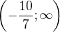 $\( -\frac{10}{7};\infty \)$