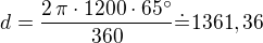 $d=\frac{2\,\pi\cdot 1200\cdot 65^\circ}{360}\dot=1361,36$