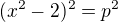 $(x^2-2)^2 = p^2$