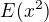 $E(x^{2})$