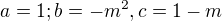 $a=1; b=-m^{2}, c=1-m$