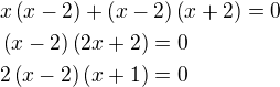 $x\left(x-2\right)+\left(x-2\right)\left(x+2\right)=0\nl \left(x-2\right)\left(2x+2\right)=0\nl 2\left(x-2\right)\left(x+1\right)=0$