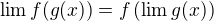 $\lim f(g(x)) = f\(\lim g(x)\)$