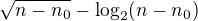 $\sqrt{n-n_0}-\log_2(n-n_0)$