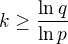 $k\ge \frac{\ln q}{\ln p}$
