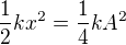 $\frac12kx^2=\frac14kA^2$