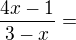 $\frac{4x-1}{3-x}=$