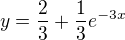 $y=\frac23+\frac13 e^{-3x}$