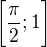 $\bigg[\frac{\pi }{2};1\bigg]$