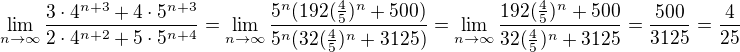 $\lim_{n\to\infty }\frac{3\cdot4^{n+3}+4\cdot5^{n+3}}{2\cdot4^{n+2}+5\cdot5^{n+4}}=\lim_{n\to\infty }\frac{5^n(192(\frac{4}{5})^n+500)}{5^n(32(\frac{4}{5})^n+3125)}=\lim_{n\to\infty }\frac{192(\frac{4}{5})^n+500}{32(\frac{4}{5})^n+3125}=\frac{500}{3125}=\frac{4}{25}$