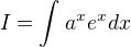 $I=\int_{}^{}a^x e^xdx$