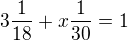 $3\frac {1}{18}+x\frac{1}{30}=1$