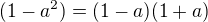 $(1-a^2)=(1-a)(1+a)$